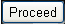 Proceed